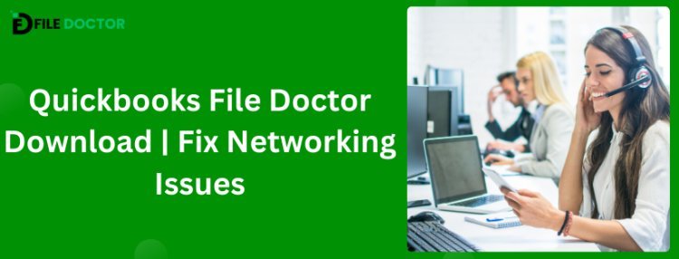 Quickbooks File Doctor Download | Fix Networking Issues